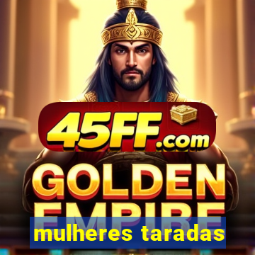 mulheres taradas